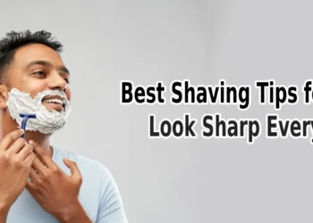 Best Shaving Tips for Men: Look Sharp Every Day