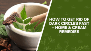 How to Get Rid of Dark Circles Fast – Home & Cream Remedies